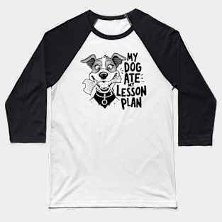 my dog ate my lesson plans Baseball T-Shirt